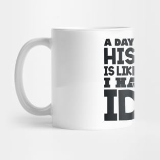 A day without history is like Mug